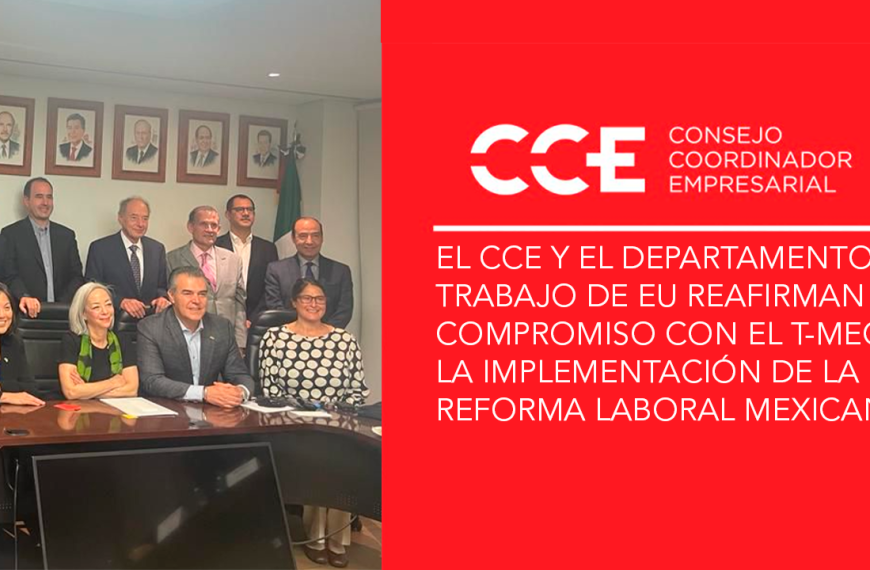 El CCE y el Departamento del Trabajo de EU reafirman su compromiso con el T-MEC y la implementación de la reforma laboral mexicana