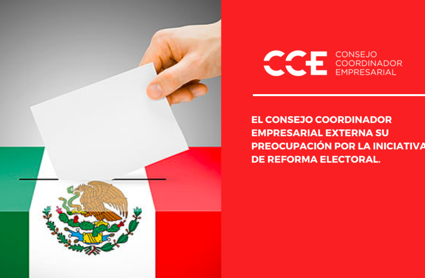 El Consejo Coordinador Empresarial externa su preocupación por la iniciativa de Reforma Electoral 